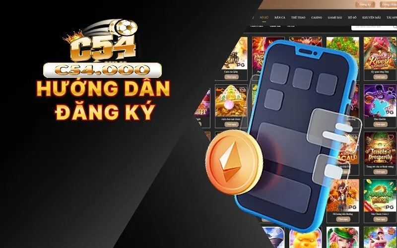 Đăng Ký C54 1 Đăng ký tài khoản c54 mang đến nhiều lợi ích vượt trội