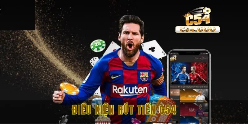 Rút tiền C54 1 Một số điều kiện cơ bản mà người chơi cần tuân thủ khi rút tiền tại C54