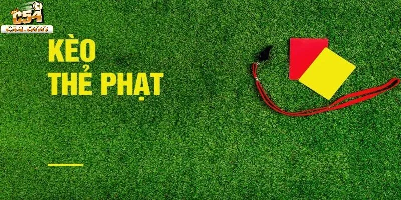 Kèo Thẻ Phạt Là Gì?Cách Bắt Kèo Thẻ Chuẩn Tại C54 2025 4 Kinh nghiệm chơi kèo thẻ phạt