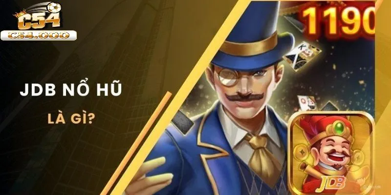 Nổ Hũ JDB – Thưởng Đỉnh Cao Tại Nhà Cái C54 2025 1 Thông tin trực tiếp về sảnh slot JDB